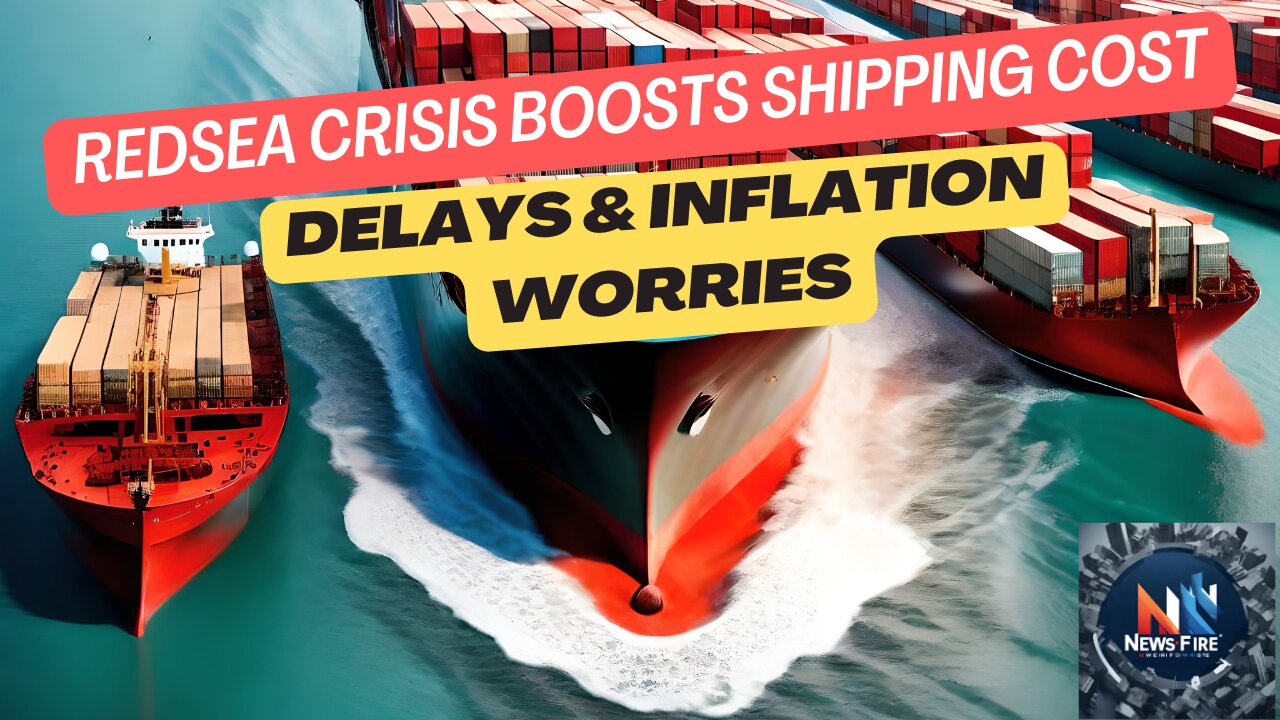 Red Sea crisis boosts shipping costs, delays – and inflation worries