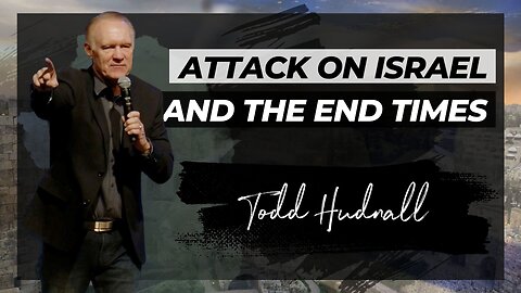 ATTACK ON ISRAEL AND THE END TIMES | Pastor Todd Hudnall (Message Only)