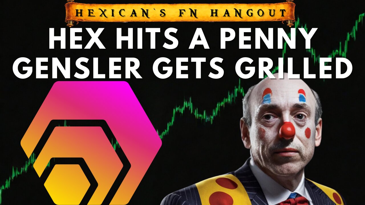 Gary Gensler Gets Grilled, HEX Hits a Penny - Your Hexican FN Hangout!