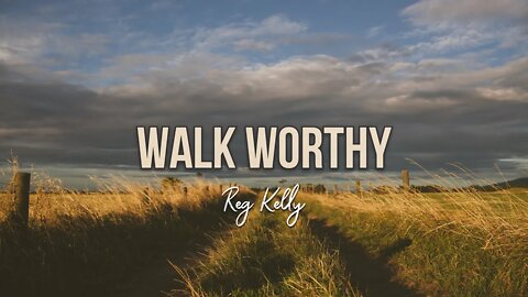 Reg Kelly - Walk Worthy