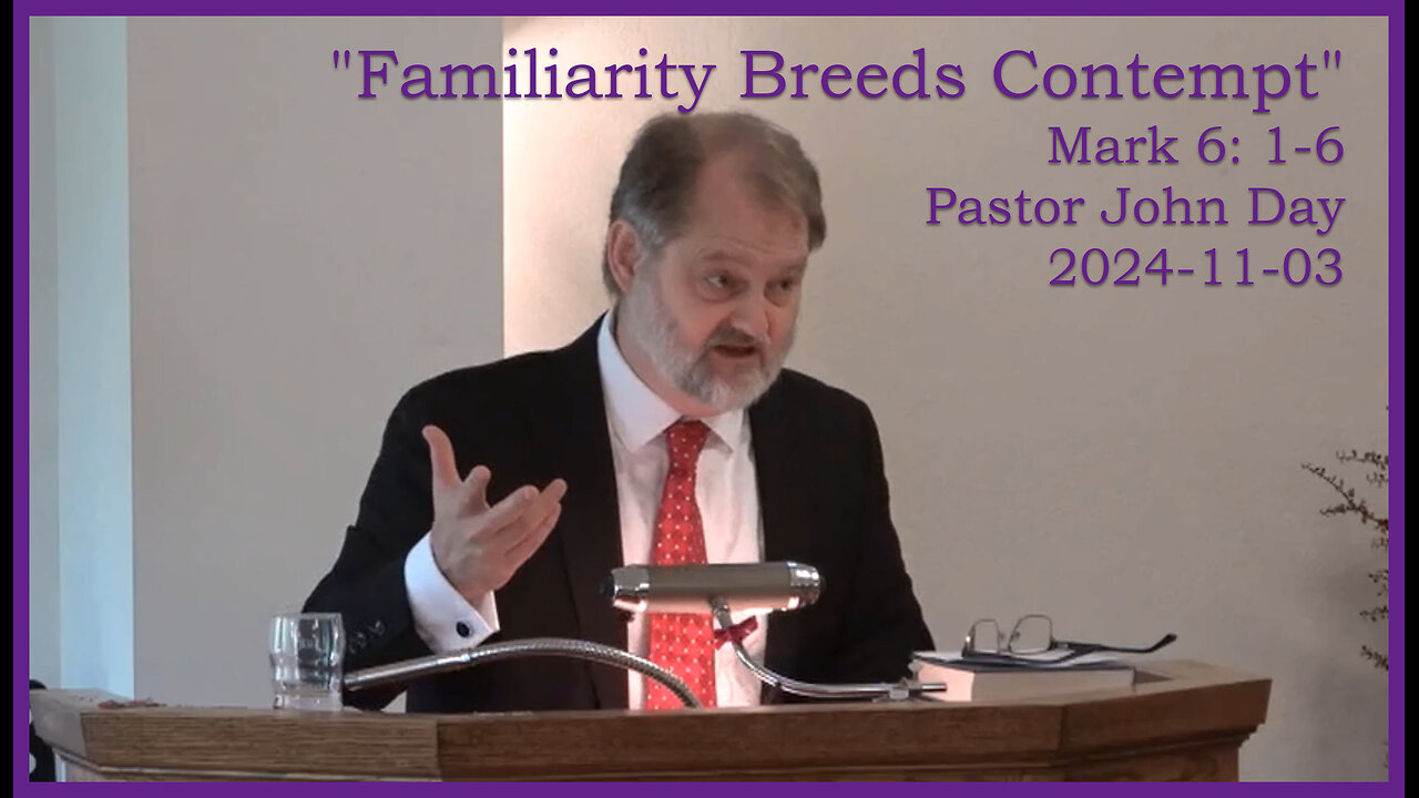 "Familiarity Breeds Contempt", (Mark 6: 1-6), 2024-11-03, Longbranch Community Church