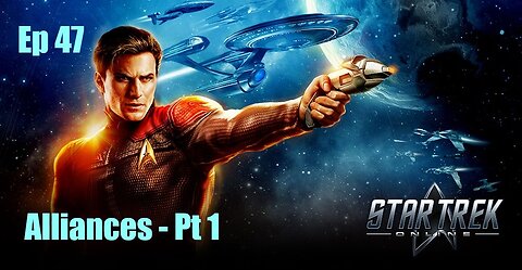 Star Trek Online - FED - Ep 47: Alliances - Pt 1