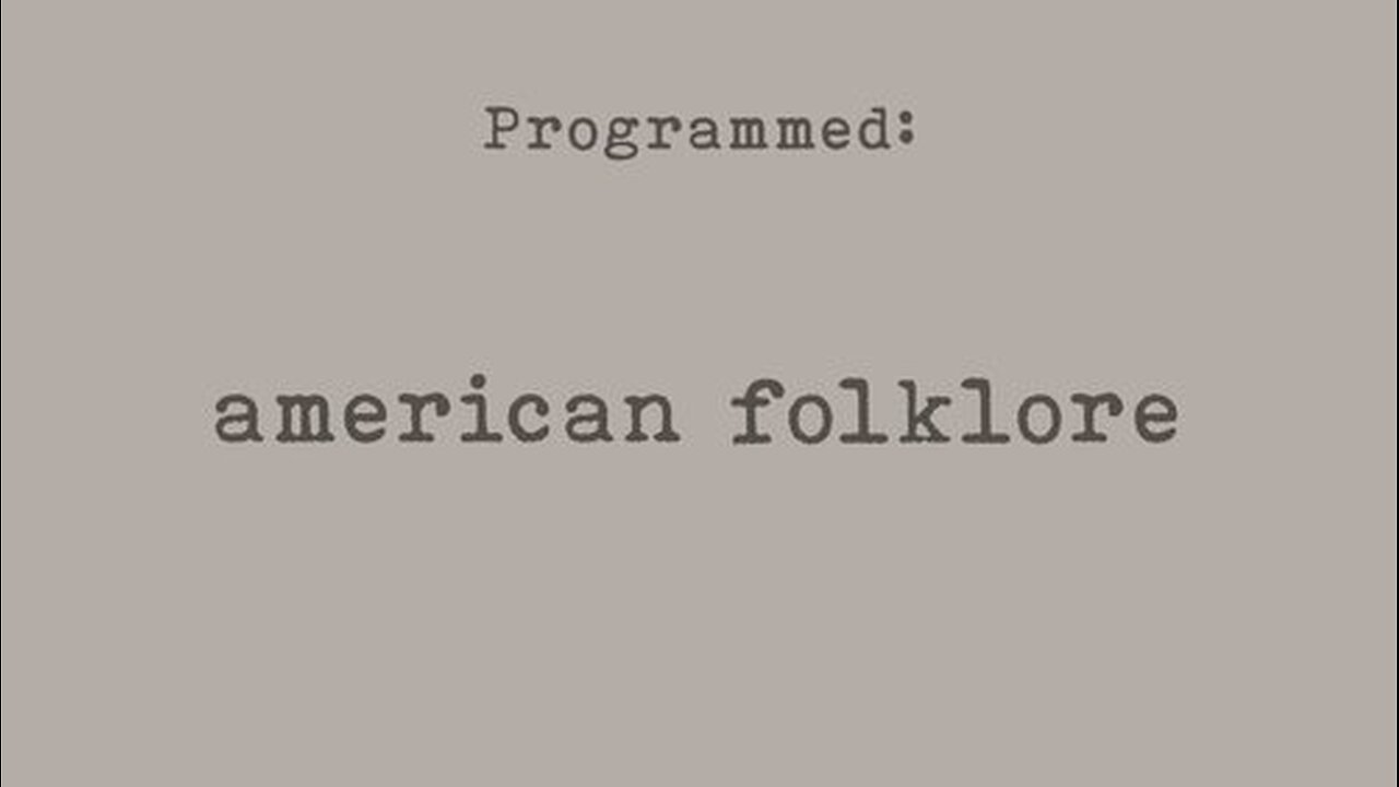 Part 4 of 8 - PROGRAMMED - American Folklore - Probably Alexandra