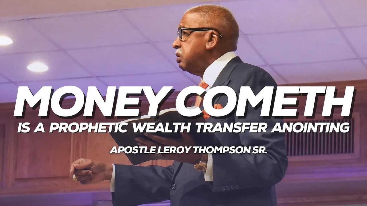 Money Cometh Is A Prophetic Wealth Transfer Anointing | Apostle Leroy Thompson Sr.