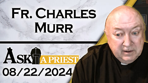 Ask A Priest Live with Fr. Charles Murr - 8/22/24