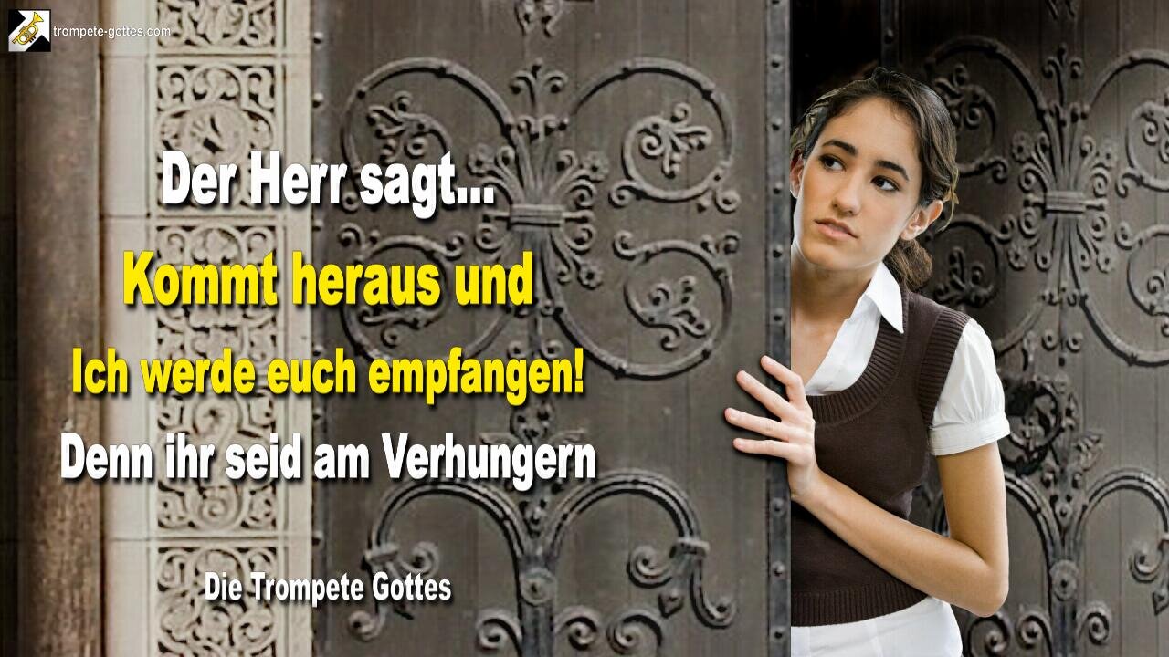 Rhema 30.08.2023 🎺 Kommt heraus und Ich werde euch empfangen… Denn ihr seid am Verhungern