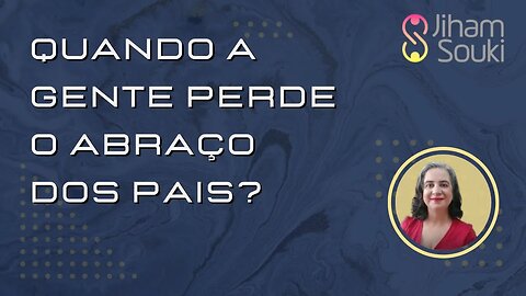 Quando se perde o abraço dos pais?