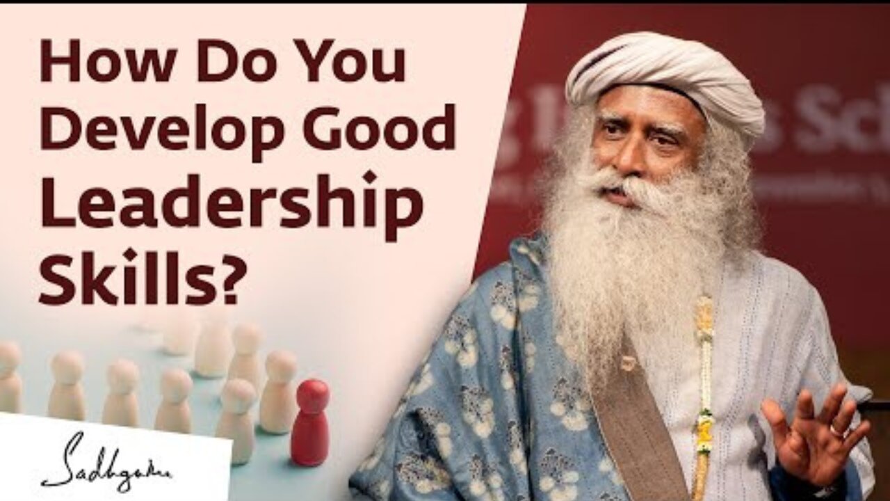 How Do You Develop Good Leadership Skills - Sadhguru