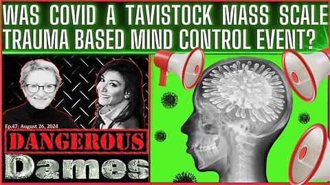 Dangerous Dames | Ep.47: Was Covid A Tavistock Mass Scale Trauma-Based Mind Control Event?