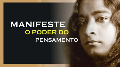 MANIFESTE O PODER SO PENSAMENTO, YOGANANDA DUBLADO, MOTIVAÇÃO MESTRE