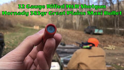 H&R Rifled 32 Gauge With Hornady 385gr Great Plains Maxi Bullet