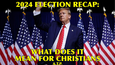 HE 2024 ELECTION: WHAT IT MEANS FOR CHRISTIANS