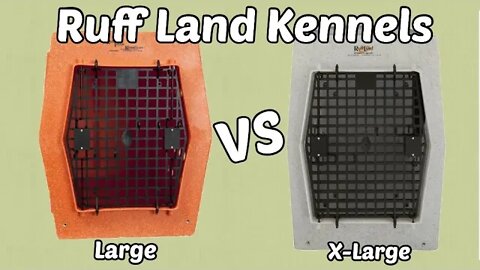 Ruff Land Kennel - Large vs. X-Large Crate Sizing