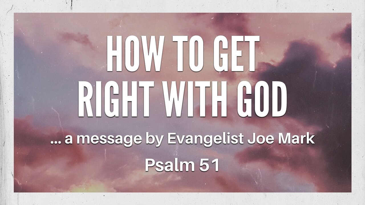 Jan. 31, 2022 - Revival Service - How to Get Right with God (Psalm 51)