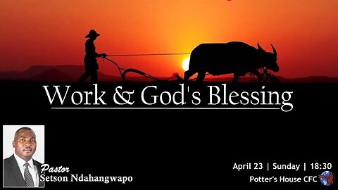 SUN SERVICE PM | Pst Setson Ndahangwapo | WORK & GOD'S BLESSING | 18:30 | 23 Apr 23