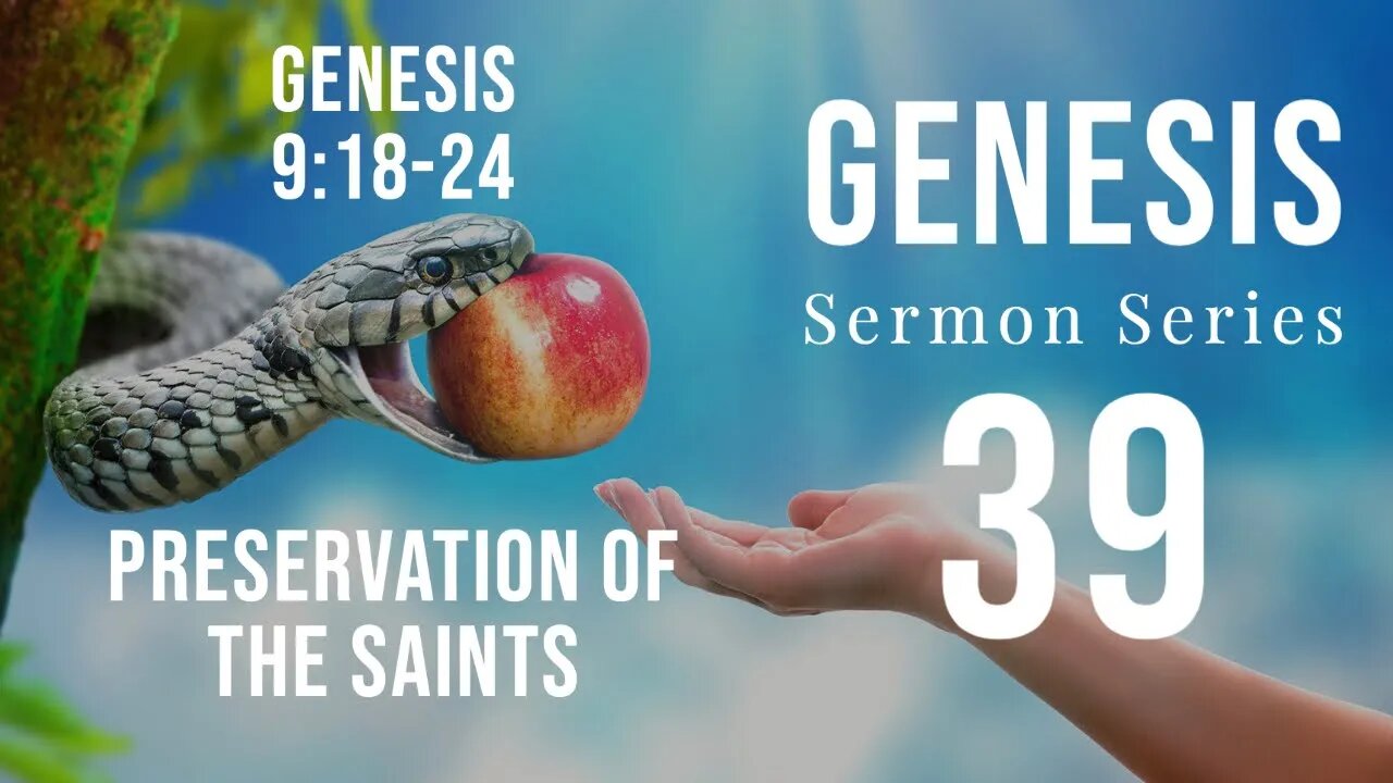 Genesis Sermon Series 39. Preservation of the Saints. Genesis 9:18-21.