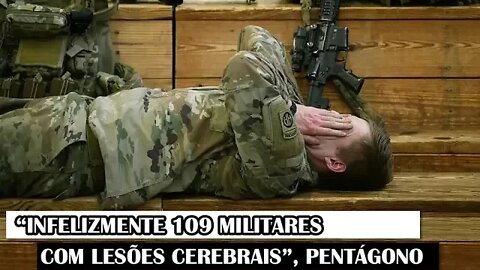 “Infelizmente 109 Militares Com Lesões Cerebrais”, Pentágono