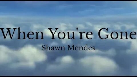 Shawn Mendes - When You're Gone (Lyrics)