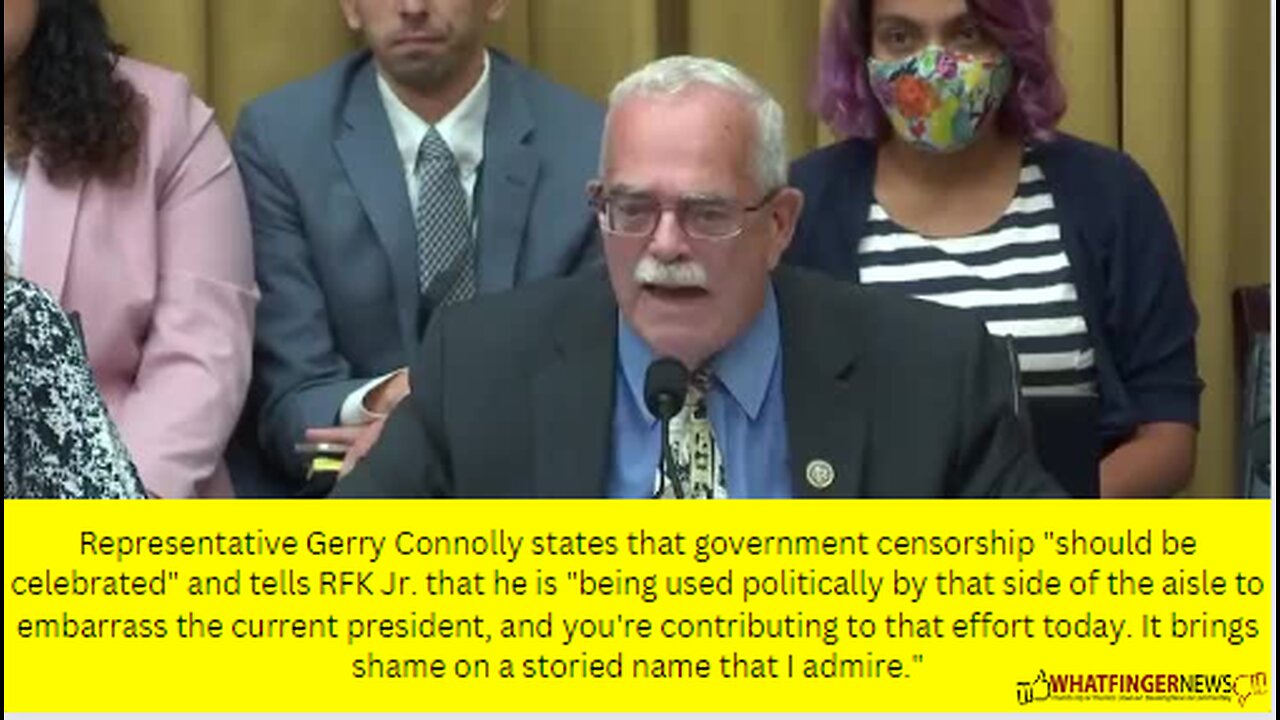 Representative Gerry Connolly states that government censorship "should be celebrated"