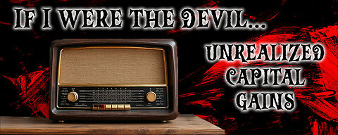 If I were the Devil - Unrealized Capital Gains