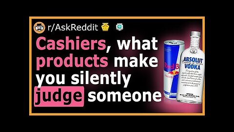 R⧸AskReddit - Cashiers Share Products They Silently Judge You On