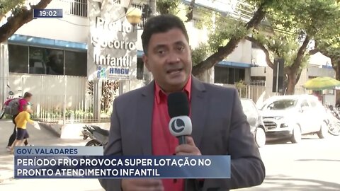 Gov. Valadares: Período frio provoca super lotação no pronto atendimento infantil