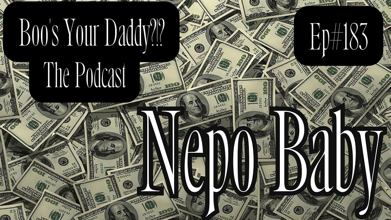 Ep#183 - Nepo Baby (Full Episode)