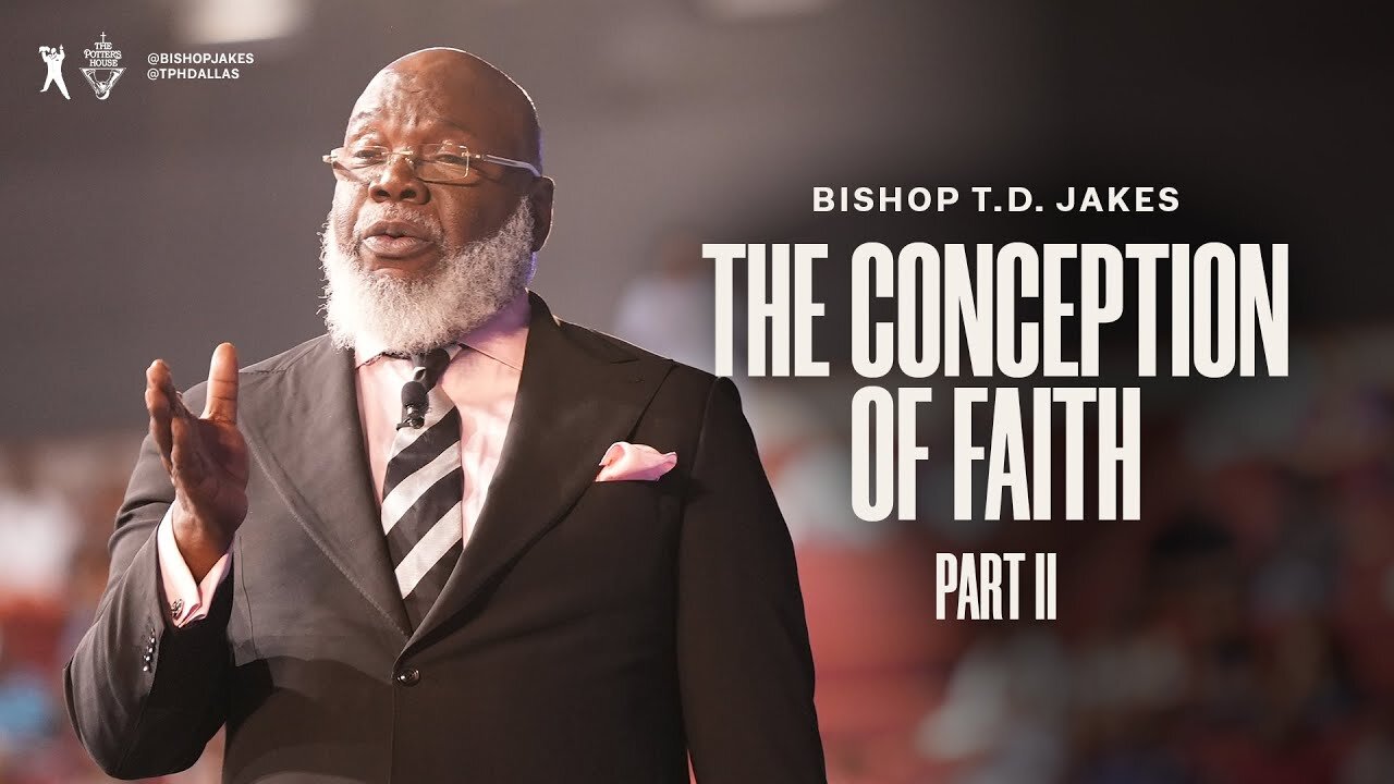 The Conception of Faith (2) - Bishop T.D. Jakes