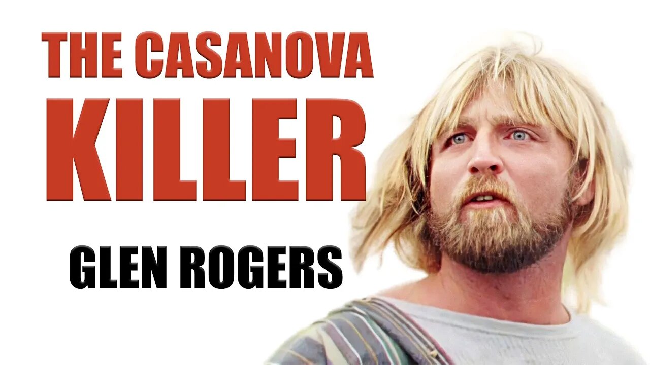 Serial Killer: Glen Rogers (The Casanova Killer)