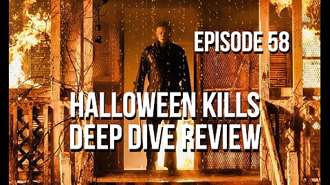 Episode 58 - Halloween Kills Deep Dive Review