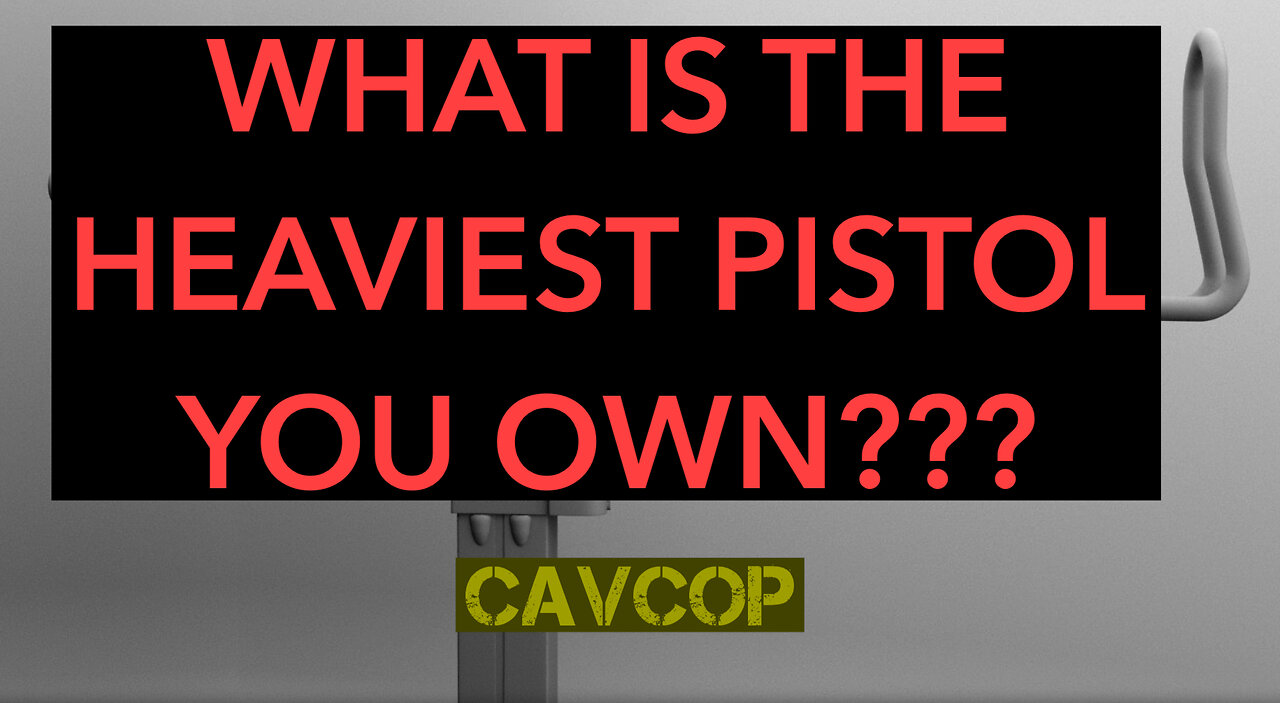 What is the heaviest pistol you own?