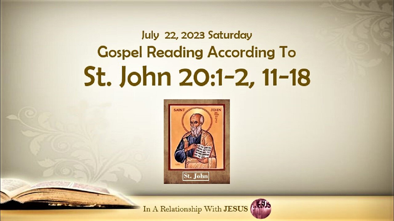 July 22 2023 Gospel Reading John Chapter 20 Verse 1-2 11-18