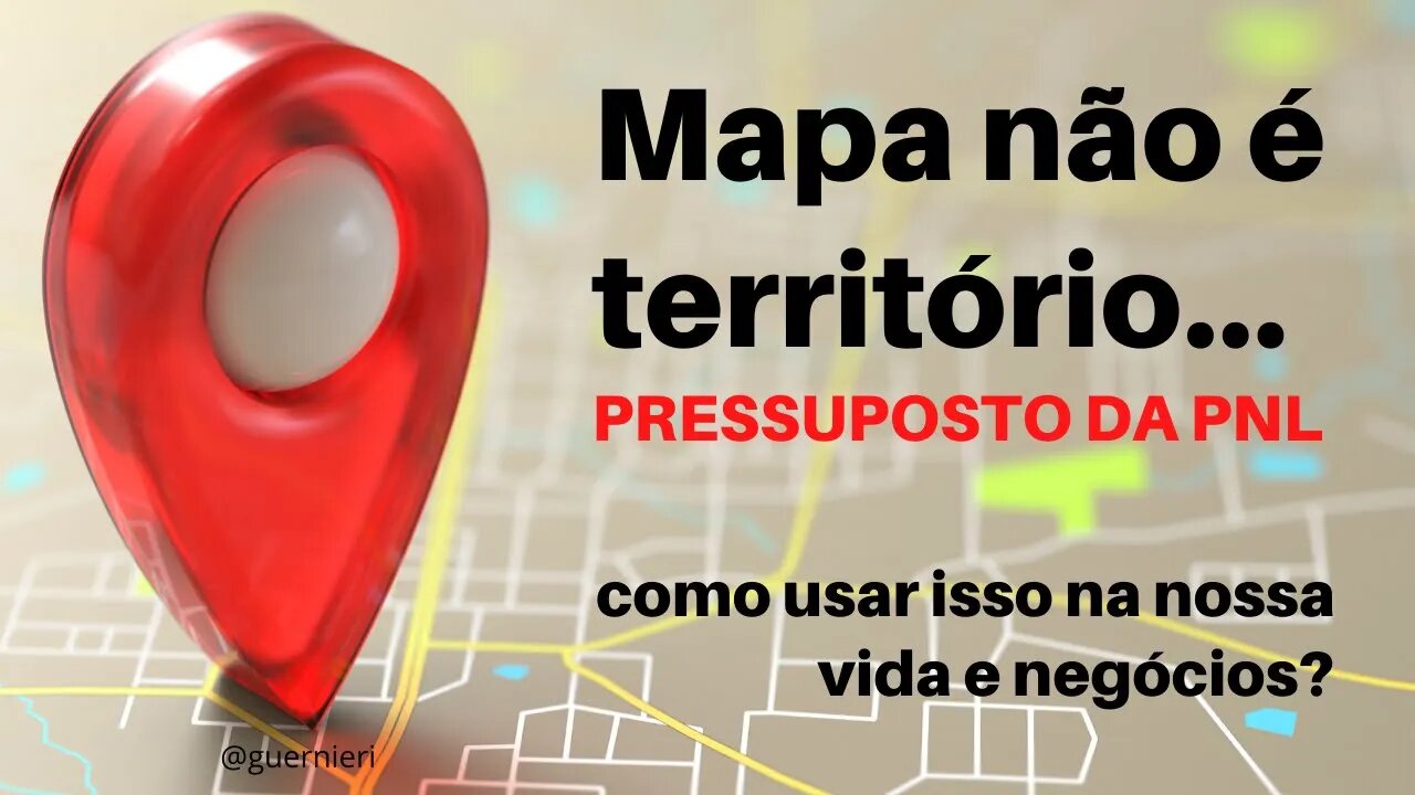 Mapa não é território, pressuposto da PNL, como isso pode ser usado em nossa vida ou nos negócios?