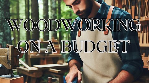 WOODWORKING ON A BUDGET