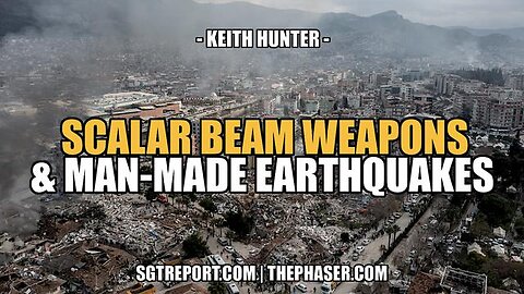 SCALER BEAM WEAPONS & MAN-MADE EARTHQUAKES -- Keith Hunter