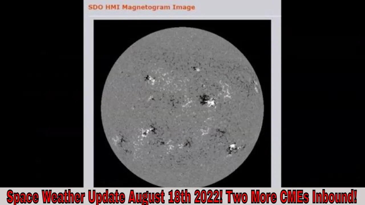 Space Weather Update August 18th 2022! Two More CMEs Inbound!