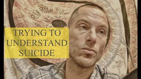 TRYING TO UNDERSTAND SUICIDE