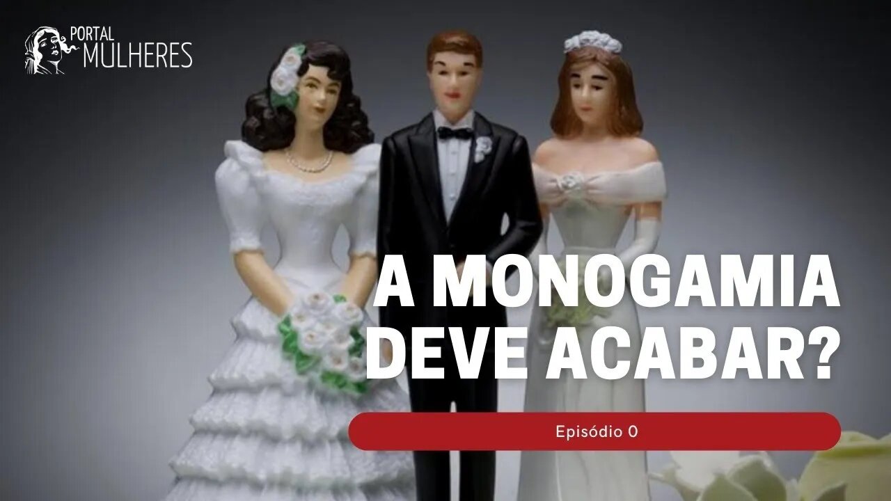 Canceladas #0: A monogamia deve acabar?