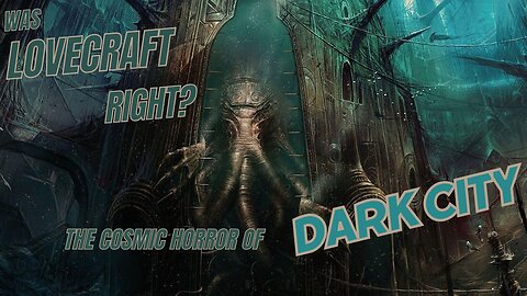 Was Lovecraft Right? The Cosmic Horror of Dark City: DCO Channel Trailer