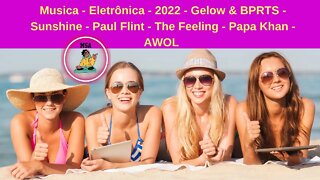 Musica - Eletrônica - 2022 - Gelow & BPRTS - Sunshine - Paul Flint - The Feeling - Papa Khan - AWOL😎