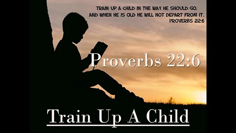 Train Up a Child Proverbs 22:6