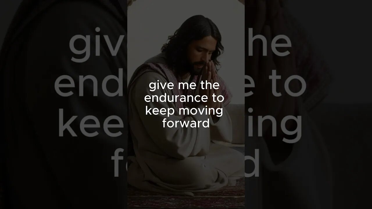 A prayer to give me endurance to keep moving forward in this world ￼