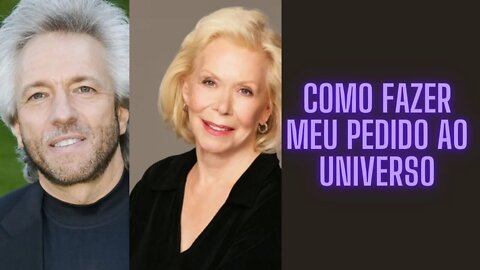 Greeg Brasen & Louise Hay Como Fazer Meu Pedido ao Universo.