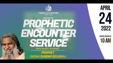 Prophetic Encounter Sunday Service - Prophet Sadhu Sundar Selvaraj // April 24th, 2022