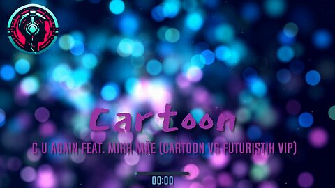 Cartoon - C U Again feat. Mikk Mäe (Cartoon vs Futuristik VIP)