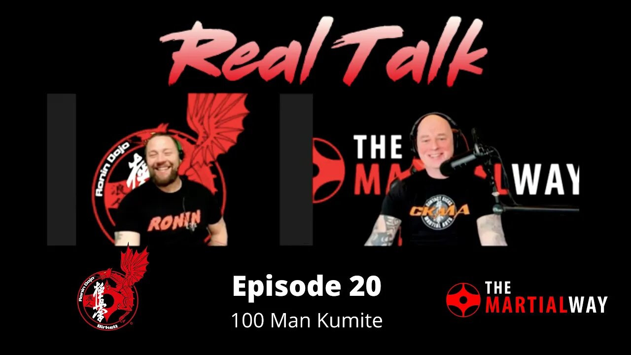 Real Talk Episode 20 - 100 Man Kumite