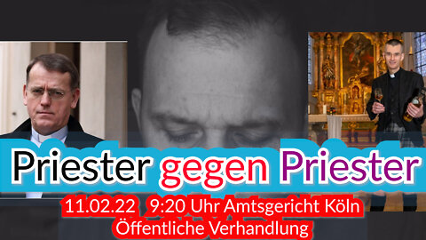 PRIESTER GEGEN PRIESTER- GERICHTSVERHANDLUNG 11.02.2022