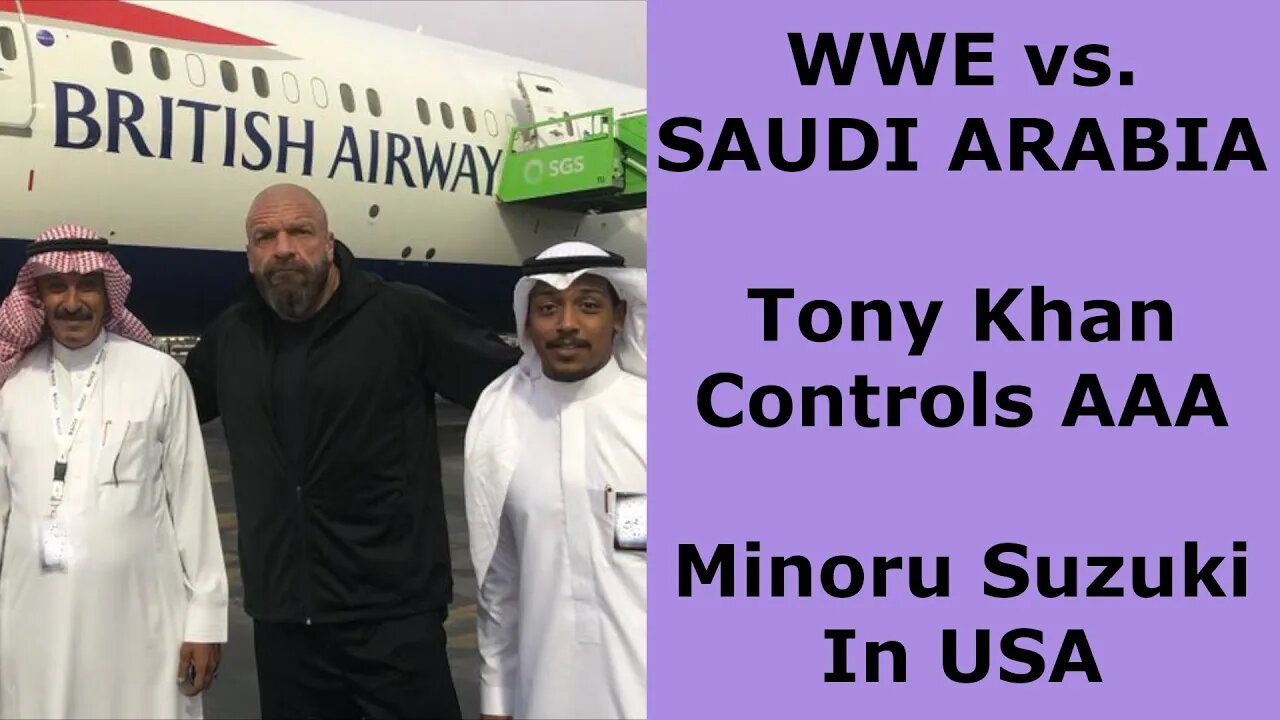 WWE v SAUDI ARABIA/TONY KHAN CONTROLS AAA/MINORU IN USA | Wrestling with the News (Ep. 4)