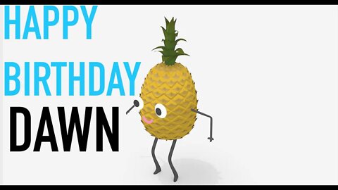 Happy Birthday DAWN! - PINEAPPLE Birthday Song