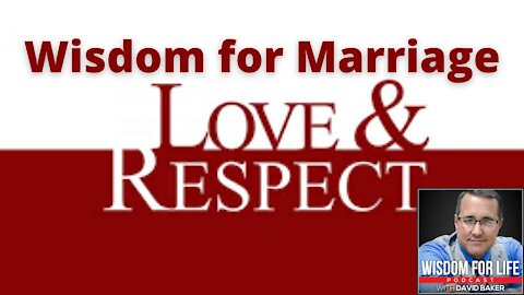 Wisdom for Marriage - "Love and Respect"